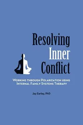 Résoudre les conflits intérieurs : Dépasser la polarisation grâce à la thérapie des systèmes familiaux internes - Resolving Inner Conflict: Working Through Polarization Using Internal Family Systems Therapy