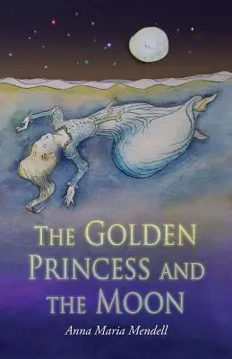 La princesse d'or et la lune : Une réécriture du conte de fées La Belle au bois dormant - The Golden Princess and the Moon: A Retelling of the Fairy Tale Sleeping Beauty