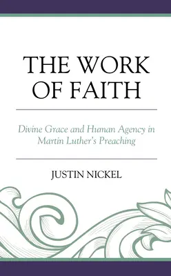 Le travail de la foi : La grâce divine et l'action humaine dans la prédication de Martin Luther - The Work of Faith: Divine Grace and Human Agency in Martin Luther's Preaching