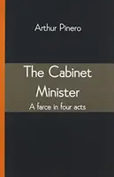 Le ministre du cabinet : Une farce en quatre actes - The Cabinet Minister: A farce in four acts