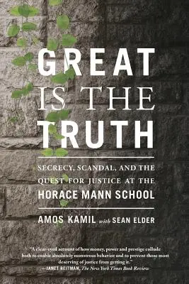 Great Is the Truth : Secrecy, Scandal, and the Quest for Justice at the Horace Mann School (La vérité est grande : secret, scandale et quête de justice à l'école Horace Mann) - Great Is the Truth: Secrecy, Scandal, and the Quest for Justice at the Horace Mann School