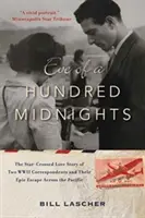 La veille de cent nuits : L'histoire d'amour de deux correspondants de la Seconde Guerre mondiale et leur fuite épique à travers le Pacifique - Eve of a Hundred Midnights: The Star-Crossed Love Story of Two World War II Correspondents and Their Epic Escape Across the Pacific