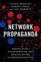 Propagande en réseau : Manipulation, désinformation et radicalisation dans la politique américaine - Network Propaganda: Manipulation, Disinformation, and Radicalization in American Politics