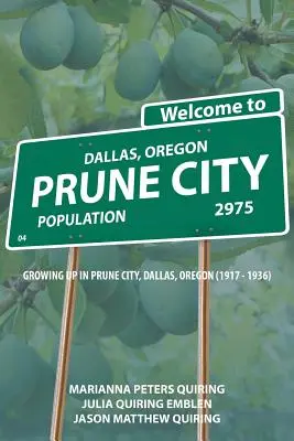 Prune City : Grandir à Prune City, Dallas, Oregon (1917 - 1936) - Prune City: Growing Up in Prune City, Dallas, Oregon (1917 - 1936)