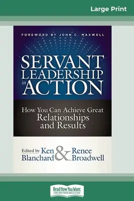 Servant Leadership in Action : Le leadership au service de l'action : comment obtenir des relations et des résultats exceptionnels (16pt Large Print Edition) - Servant Leadership in Action: How You Can Achieve Great Relationships and Results (16pt Large Print Edition)