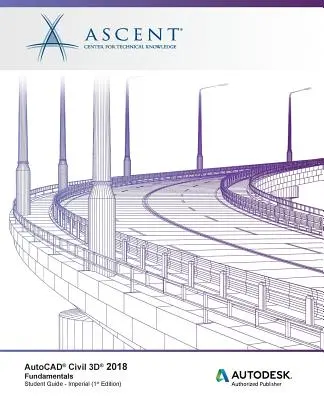 AutoCAD Civil 3D 2018 Fundamentals - Imperial : Éditeur agréé Autodesk - AutoCAD Civil 3D 2018 Fundamentals - Imperial: Autodesk Authorized Publisher