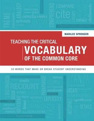 Enseigner le vocabulaire essentiel du socle commun : 55 mots qui font ou défont la compréhension des élèves - Teaching the Critical Vocabulary of the Common Core: 55 Words That Make or Break Student Understanding