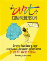 L'art de la compréhension : Explorer les textes visuels pour favoriser la compréhension, la conversation et la confiance en soi - The Art of Comprehension: Exploring Visual Texts to Foster Comprehension, Conversation, and Confidence