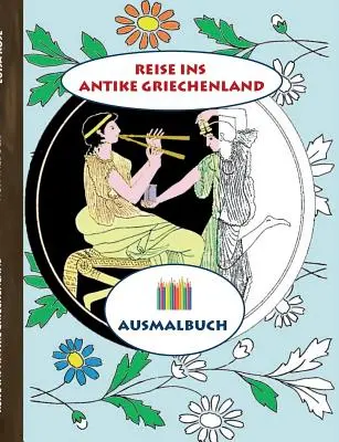 Voyage dans la Grce antique (livre de coloriage) : Livre de coloriage pour adultes, classique, vintage, old fashion, peinture, coloriage, coloriage, dessin, - Reise ins antike Griechenland (Ausmalbuch): Ausmalbuch fr Erwachsene, Klassiker, Vintage, Old fashion, Malen, Frben, Kolorieren, Ausmalen, Zeichnen,