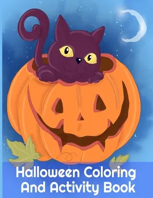 Halloween Coloring and Activity Book : Activités effrayantes pour les enfants de 3 à 5 ans et leurs parents, 8.5x11, 110 pages, imprimées d'un seul côté pour ne pas abîmer les marqueurs de couleur. - Halloween Coloring And Activity Book: Spooky Activities For Kids 3-5 & Parents, 8.5x11, 110 Pages, Printed On One Side To Be Safe For Color Markers -