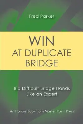 Gagner au Duplicate Bridge : Enchérissez les mains difficiles comme un expert - Win at Duplicate Bridge: Bid Difficult Bridge Hands Like an Expert