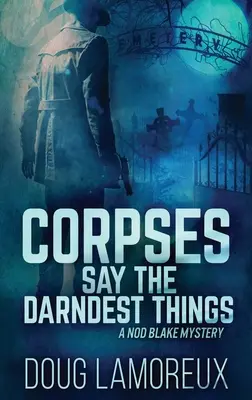 Les cadavres disent les choses les plus étranges : Édition reliée en gros caractères - Corpses Say The Darndest Things: Large Print Hardcover Edition