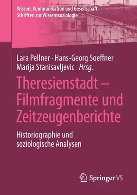 Theresienstadt - Filmfragmente Und Zeitzeugenberichte : Historiographie Und Soziologische Analysen - Theresienstadt - Filmfragmente Und Zeitzeugenberichte: Historiographie Und Soziologische Analysen