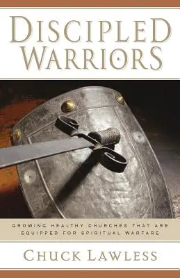 Discipled Warriors : Cultiver des églises saines et équipées pour le combat spirituel - Discipled Warriors: Growing Healthy Churches That Are Equipped for Spiritual Warfare