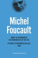 A propos du début de l'herméneutique du moi : conférences au Dartmouth College, 1980 - About the Beginning of the Hermeneutics of the Self: Lectures at Dartmouth College, 1980