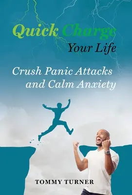 Chargez rapidement votre vie : Écraser les crises de panique et calmer l'anxiété - Quick Charge Your Life: Crush Panic Attacks and Calm Anxiety