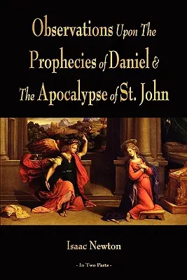 Observations sur les prophéties de Daniel et l'apocalypse de saint Jean - Observations Upon The Prophecies Of Daniel And The Apocalypse Of St. John