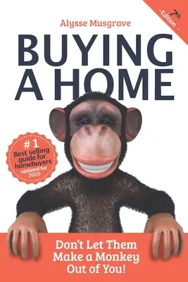 L'achat d'une maison : Ne les laissez pas vous prendre pour un singe : édition 2020 - Buying a Home: Don't Let Them Make a Monkey Out of You!: 2020 Edition