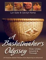 L'odyssée d'un vannier : Par-dessus, par-dessous, autour et à travers : 24 grands modèles de paniers, du débutant au plus expérimenté - A Basketmaker's Odyssey: Over, Under, Around & Through: 24 Great Basket Patterns from Easy Beginner to More Challenging Advanced