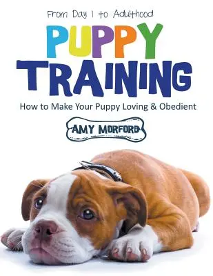 Le dressage des chiots : Du premier jour à l'âge adulte (gros caractères) : Comment rendre votre chiot aimant et obéissant - Puppy Training: From Day 1 to Adulthood (Large Print): How to Make Your Puppy Loving and Obedient