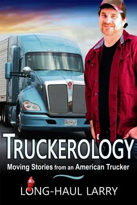 Truckerology : Histoires émouvantes d'un camionneur américain - Truckerology: Moving Stories From An American Trucker