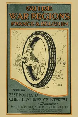 Guide des régions de guerre de France et de Belgique : Avec les meilleurs itinéraires et les principaux centres d'intérêt - Guide to the War Regions of France and Belgium: With the Best Routes & Chief Features of Interest