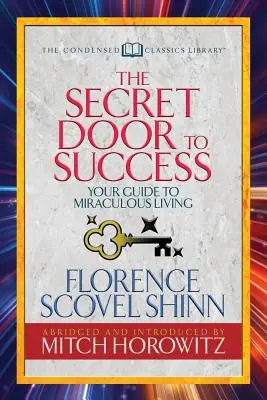 La porte secrète du succès (Condensed Classics) : Votre guide pour une vie miraculeuse - The Secret Door to Success (Condensed Classics): Your Guide to Miraculous Living