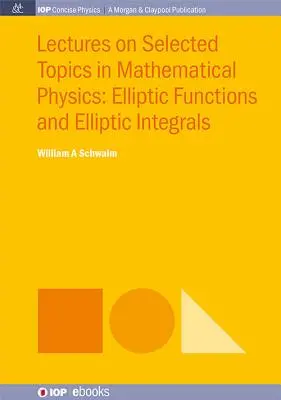 Lectures on Selected Topics in Mathematical Physics (Conférences sur des sujets choisis en physique mathématique) : Fonctions elliptiques et intégrales elliptiques - Lectures on Selected Topics in Mathematical Physics: Elliptic Functions and Elliptic Integrals