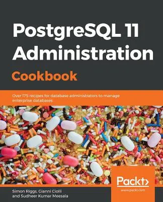 Livre de cuisine pour l'administration de PostgreSQL 11 : Plus de 175 recettes pour les administrateurs de bases de données afin de gérer les bases de données d'entreprise - PostgreSQL 11 Administration Cookbook: Over 175 recipes for database administrators to manage enterprise databases