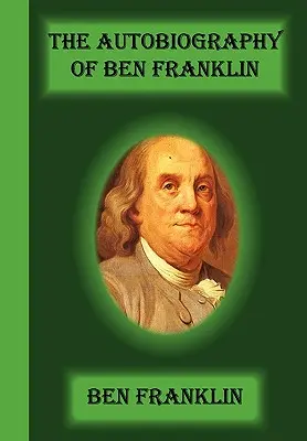 L'autobiographie de Ben Franklin - The Autobiography Of Ben Franklin