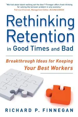 Repenser la rétention dans les bons et les mauvais moments : Des idées révolutionnaires pour garder vos meilleurs employés - Rethinking Retention in Good Times and Bad: Breakthrough Ideas for Keeping Your Best Workers