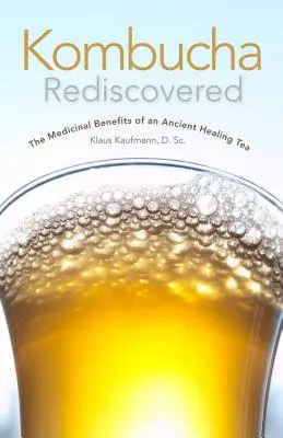 Le Kombucha redécouvert : Les bienfaits médicinaux d'un ancien thé thérapeutique - Kombucha Rediscovered: The Medicinal Benefits of an Ancient Healing Tea