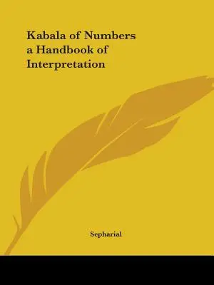 La Kabbale des nombres : un manuel d'interprétation - Kabala of Numbers a Handbook of Interpretation