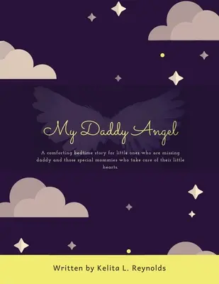 Mon papa ange : Une histoire réconfortante à l'heure du coucher pour les petits à qui papa manque et pour ces mamans spéciales qui prennent soin de leurs petits. - My Daddy Angel: A Comforting Bedtime Story for Little Ones Who Are Missing Daddy and Those Special Mommies Who Take Care of Their Litt