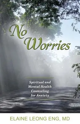 Pas d'inquiétude : Conseils spirituels et de santé mentale pour l'anxiété - No Worries: Spiritual and Mental Health Counseling for Anxiety