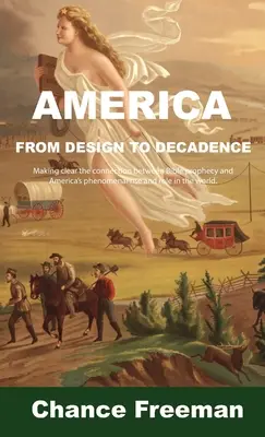 L'Amérique de la conception à la décadence : Établir clairement le lien entre les prophéties bibliques et l'essor phénoménal de l'Amérique et le rôle qu'elle joue dans le monde - America from Design to Decadence: Making clear the connection between Bible prophecy and America's phenomenal rise and role in the world