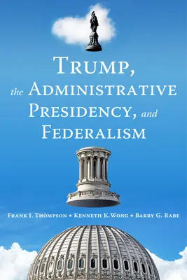Trump, la présidence administrative et le fédéralisme - Trump, the Administrative Presidency, and Federalism