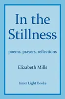 Dans le silence : poèmes, prières, réflexions - In The Stillness: poems, prayers, reflections