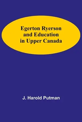 Egerton Ryerson et l'éducation dans le Haut-Canada - Egerton Ryerson And Education In Upper Canada