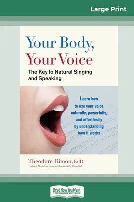 Votre corps, votre voix : : La clé d'un chant et d'une parole naturels (16pt Large Print Edition) - Your Body, Your Voice: : The Key to Natural Singing and Speaking (16pt Large Print Edition)