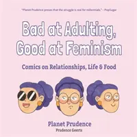 Mauvais pour les adultes, bon pour le féminisme : Bandes dessinées sur les relations, la vie et l'alimentation - Bad at Adulting, Good at Feminism: Comics on Relationships, Life and Food