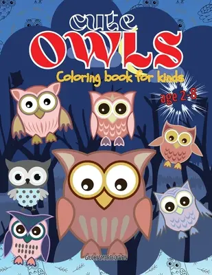 Livre de coloriage des hiboux : Le livre de coloriage des hiboux pour les enfants, les tout-petits, les filles et les garçons, un cahier d'activités pour les enfants, facile à colorier pour les 2 à 8 ans. - Cute Owls coloring book: Owl coloring book for kids, Toddlers, Girls and Boys, Activity Workbook for kinds, Easy to coloring Ages 2-8