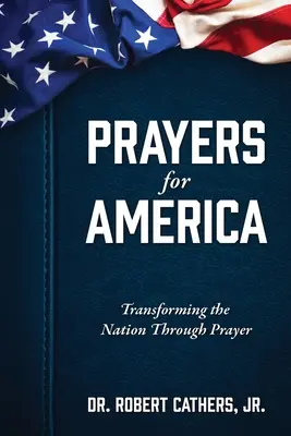 Prières pour l'Amérique : Transformer la nation par la prière - Prayers for America: Transforming the Nation Through Prayer