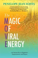La magie de l'énergie virale : Une clé ancienne du bonheur, de l'autonomie et de la raison d'être - The Magic of Viral Energy: An Ancient Key to Happiness, Empowerment, and Purpose