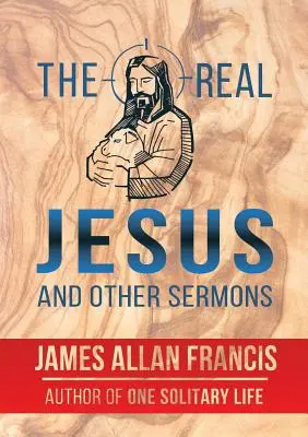 Le vrai Jésus et autres sermons - The Real Jesus and Other Sermons