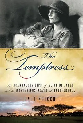 La Tempête : La vie scandaleuse d'Alice de Janze et la mort mystérieuse de Lord Erroll - The Temptress: The Scandalous Life of Alice de Janze and the Mysterious Death of Lord Erroll