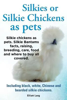 Les Silkies ou poules Silkies comme animaux de compagnie. Faits concernant les bantams silkies, élevage, reproduction, soins, alimentation et lieux d'achat. Y compris les poules noires, blanches, chinoises, etc. - Silkies or Silkie Chickens as Pets. Silkie Bantams Facts, Raising, Breeding, Care, Food and Where to Buy All Covered. Including Black, White, Chinese