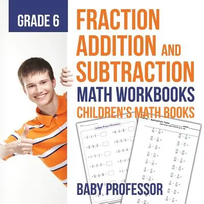 Addition et soustraction de fractions - Cahiers d'exercices de mathématiques pour la 6e année - Livres pour enfants sur les fractions - Fraction Addition and Subtraction - Math Workbooks Grade 6 - Children's Fraction Books