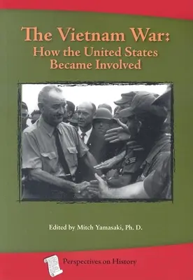 La guerre du Viêt Nam : comment les États-Unis se sont engagés - The Vietnam War: How the United States Became Involved