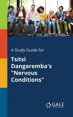 Un guide d'étude pour Nervous Conditions de Tsitsi Dangaremba - A Study Guide for Tsitsi Dangaremba's Nervous Conditions